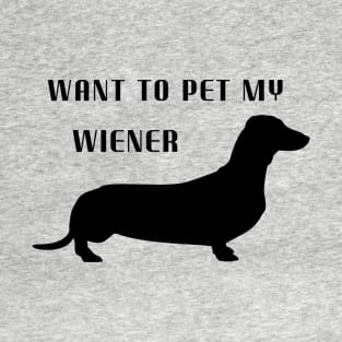 Want to pet my wiener T-Shirt